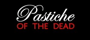 PASTICHE OF THE DEAD (2008)